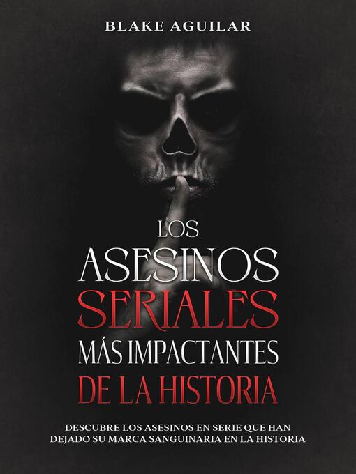 Title details for Los Asesinos Seriales más Impactantes de la Historia by Blake Aguilar - Available